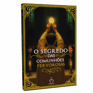O Segredo das Comunhões Fervorosas