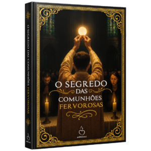 O Segredo das Comunhões Fervorosas